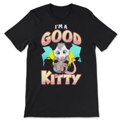 I’m a Good Kitty Funny Possum Lover Trash Animal Possum Pun print - Premium Unisex T-Shirt - Black