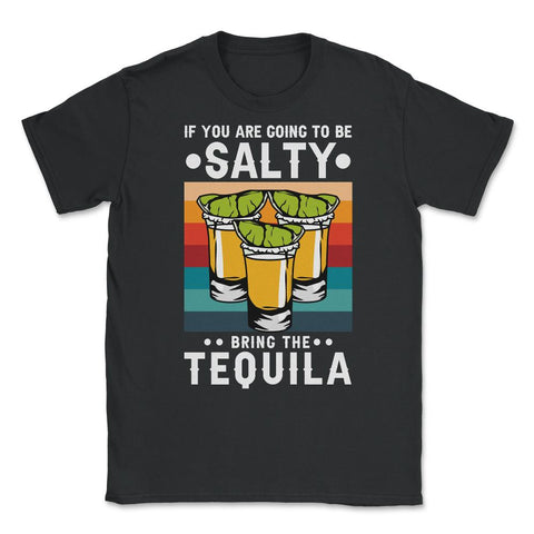 If You're Going To Be Salty Bring The Tequila Retro Vintage print - Black