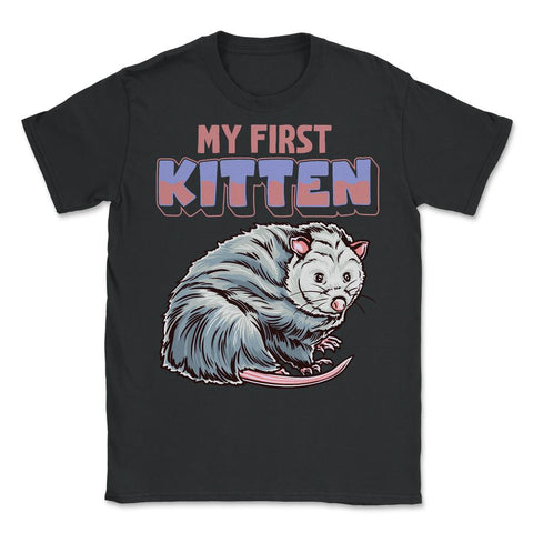 My First Kitten Funny Possum Lover Trash Animal Possum Pun graphic - Unisex T-Shirt - Black