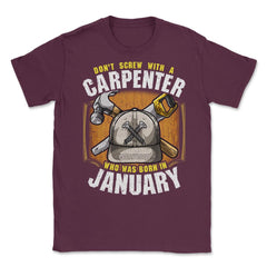Don't Screw with A Carpenter Who Was Born in January product Unisex - Maroon