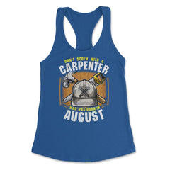 Don't Screw with A Carpenter Who Was Born in August graphic Women's - Royal