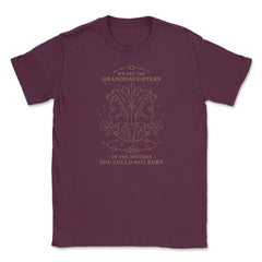 We Are The Granddaughters Of The Witches You Couldn't Burn graphic - Maroon