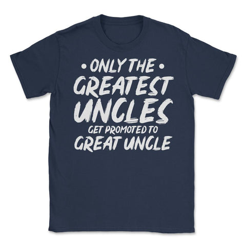 Funny Only The Greatest Uncles Get Promoted To Great Uncle print - Navy