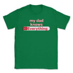 My Dad Knows Everything Funny Video Search product Unisex T-Shirt - Green