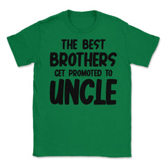 Funny The Best Brothers Get Promoted To Uncle Pregnancy product - Green