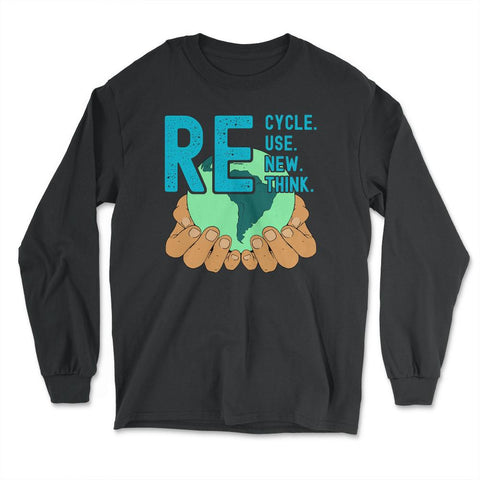 Recycle Reuse Renew Rethink Earth Day Environmental print - Long Sleeve T-Shirt - Black