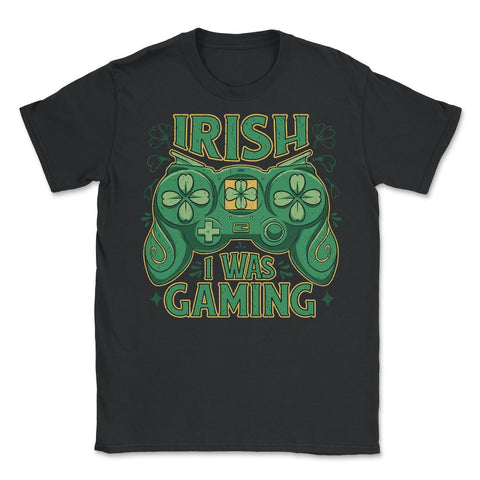 Irish I Was Gaming Saint Patrick’s Day Gamer Grunge Funny graphic - Black