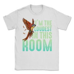 I'm The Loudest In This Room Funny Flying Macaw graphic Unisex T-Shirt - White