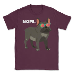 Funny French Bulldog Wearing Sunglasses Nope Lazy Dog Lover design - Maroon