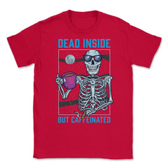 Dead Inside But Caffeinated Funny Skeleton Dude graphic Unisex T-Shirt - Red