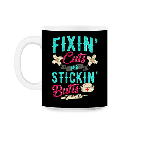 Fixin' cuts and stickin' butts Nurse Design print 11oz Mug