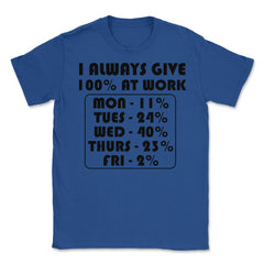Funny Sarcastic Coworker I Always Give 100% At Work Gag product - Royal Blue