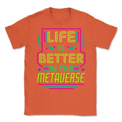 Life Is Better In The Metaverse for VR Fans & Gamers design Unisex