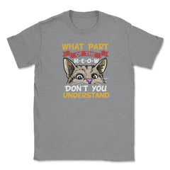 What Part of the Meow You Don’t You Understand Cat Lovers print - Grey Heather