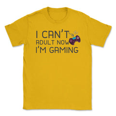 Funny Gamer Humor Can't Adult Now I'm Gaming Controller print Unisex - Gold