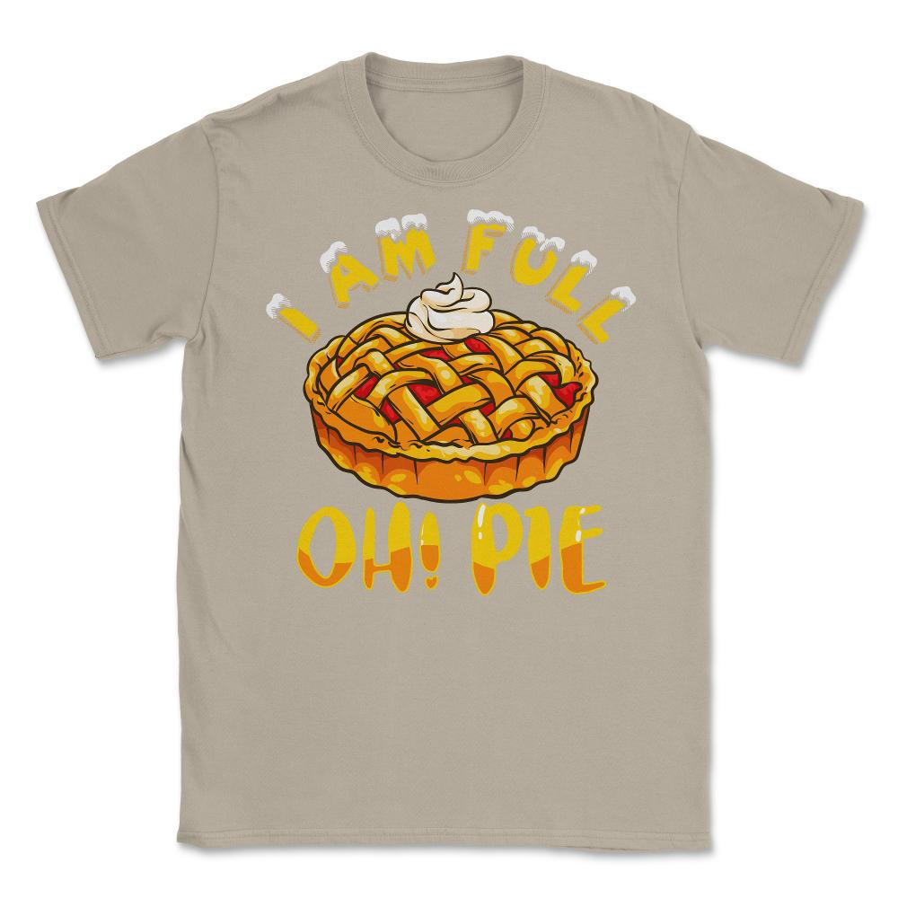 I’m Full Oh! Pie Funny Thanksgiving Pun Design Gift graphic Unisex - Cream