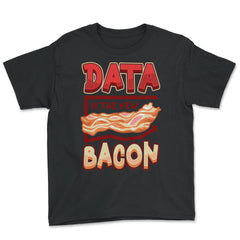 Data Is the New Bacon Funny Data Scientists & Data Analysis product - Youth Tee - Black