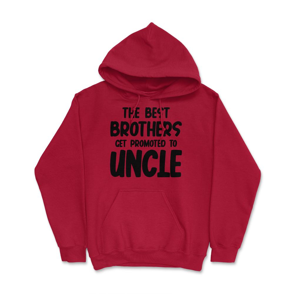 Funny The Best Brothers Get Promoted To Uncle Pregnancy product Hoodie - Red