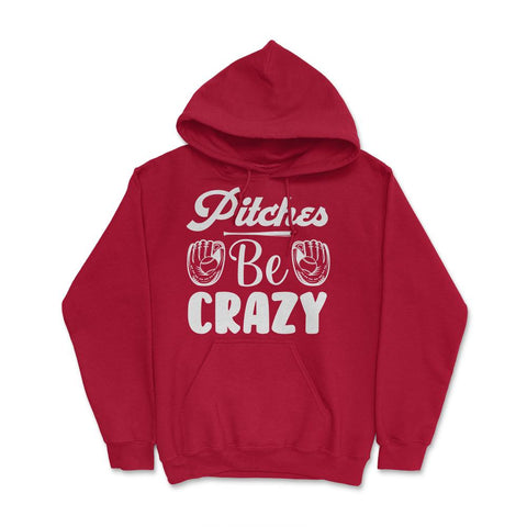 Baseball Pitches Be Crazy Baseball Pitcher Humor Funny product Hoodie - Red