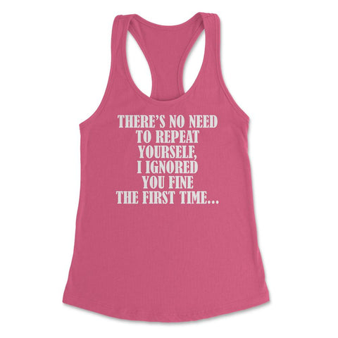 Funny Sarcasm No Need To Repeat Yourself I Ignored You Fine print - Hot Pink