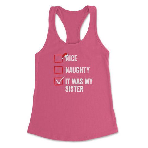 Nice Naughty It was My Sister Funny Christmas List for Santa product - Hot Pink