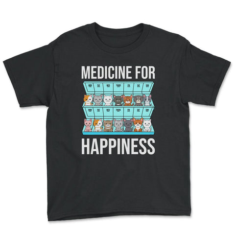 Funny Cat Lover Pet Owner Medicine For Happiness Humor graphic Youth - Black