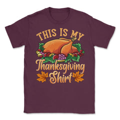 This is my Thanksgiving design Funny Design Gift product Unisex - Maroon