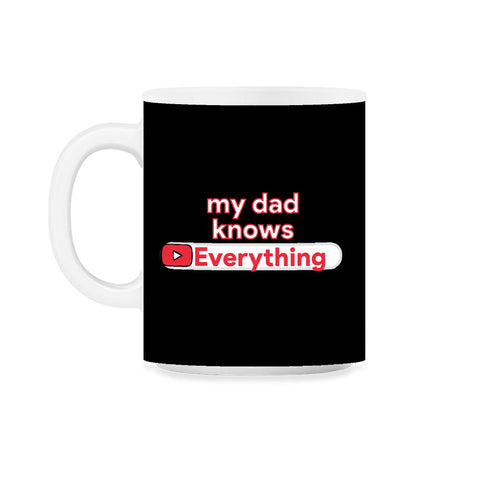 My Dad Knows Everything Funny Video Search product 11oz Mug