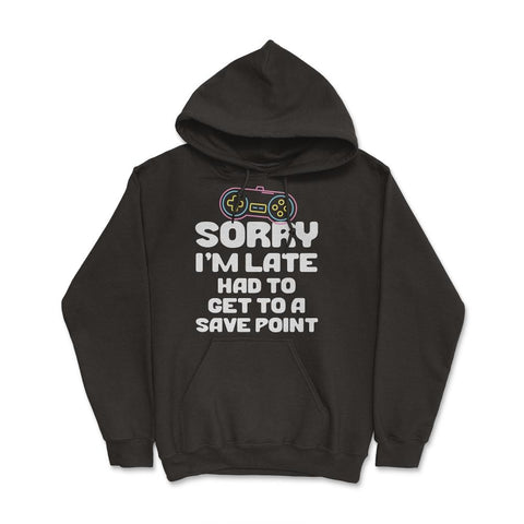 Funny Gamer Humor Sorry I'm Late Had To Get To Save Point print Hoodie - Black