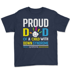 Proud Dad of a Child with Down Syndrome Awareness design Youth Tee - Navy