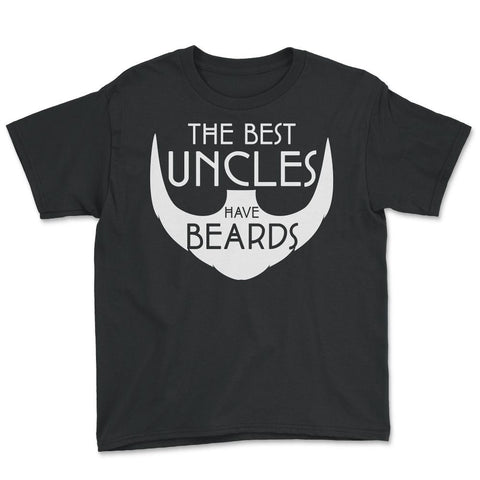 Funny The Best Uncles Have Beards Bearded Uncle Humor graphic Youth - Black