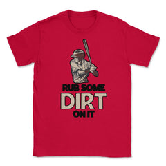 Funny Rub Some Dirt On It Baseball Batter Hitter Humor graphic Unisex - Red