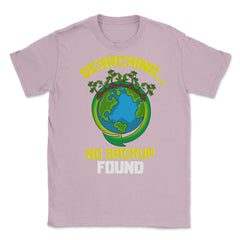 Planet Earth has No Backup Gift for Earth Day graphic Unisex T-Shirt - Light Pink