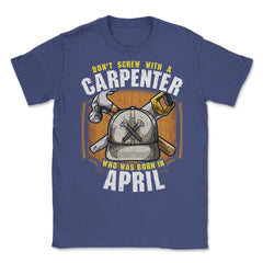 Don't Screw with A Carpenter Who Was Born in April design Unisex - Purple