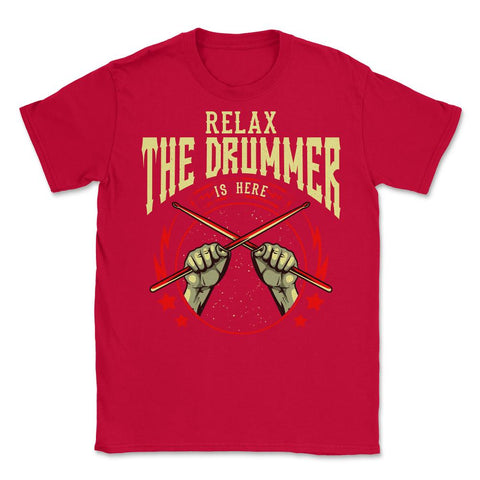 Relax the Drummer is Here Funny Humor Drummer Gift design Unisex