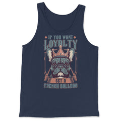 Frenchie If You Want Loyalty Get a French Bulldog print - Tank Top - Navy
