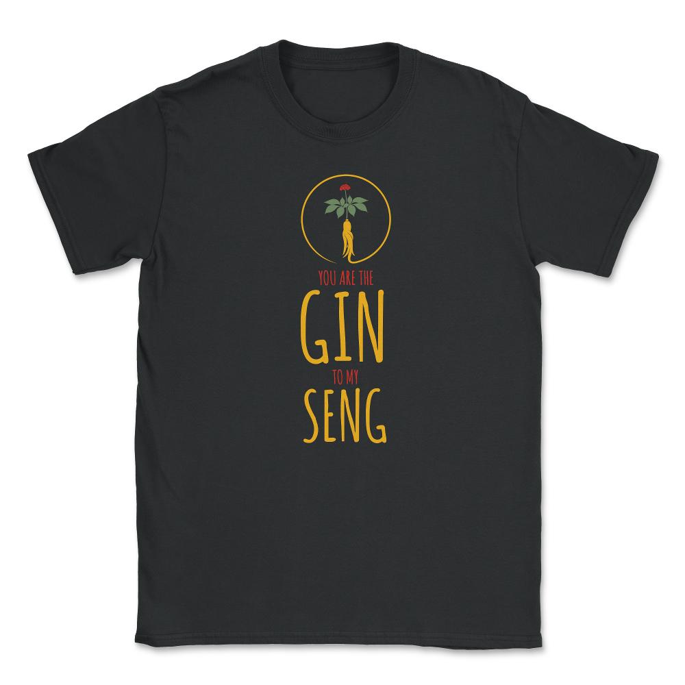 Funny Ginseng Meme You Are The Gin To My Seng graphic Unisex T-Shirt - Black