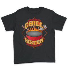 Everybody Chill Sister is On The Grill Quote Sister Grill print - Youth Tee - Black