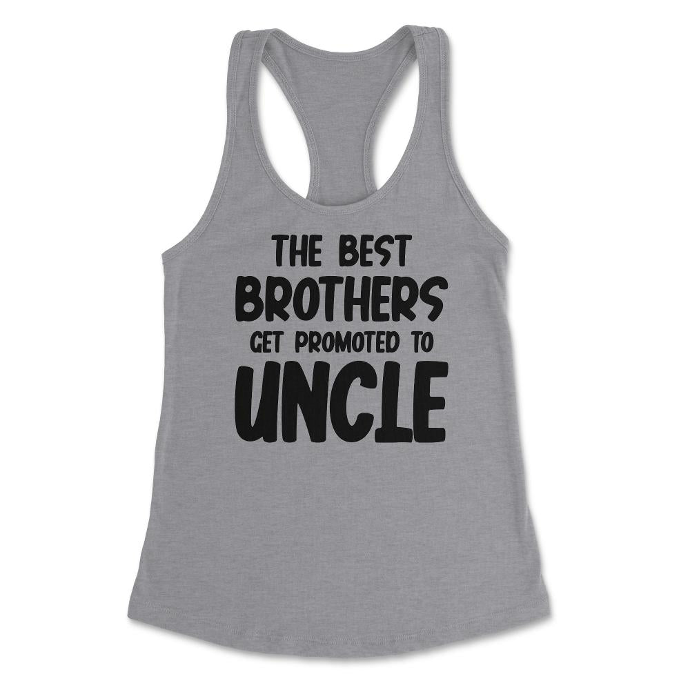 Funny The Best Brothers Get Promoted To Uncle Pregnancy product - Heather Grey