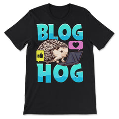 Blogging Hedgehog Blog Hog Blogger Funny Prickly-Pig graphic - Premium Unisex T-Shirt - Black