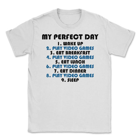 Funny Gamer Perfect Day Wake Up Play Video Games Humor print Unisex - White