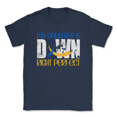 My Daughter is Down Right Perfect Down Syndrome Awareness graphic - Navy