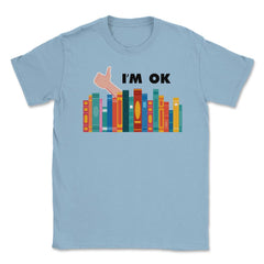 Funny Books I'm Ok Reading Library Book Collection Bookworm graphic - Light Blue