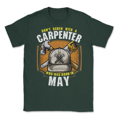 Don't Screw with A Carpenter Who Was Born in May product Unisex - Forest Green