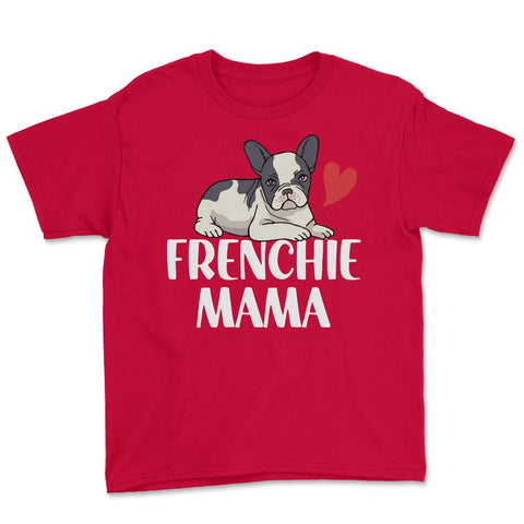 Funny Frenchie Mama Dog Lover Pet Owner French Bulldog design Youth - Red