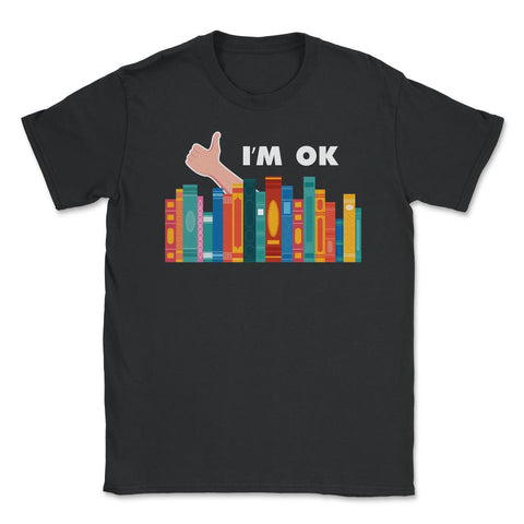 Funny Books I'm Ok Reading Library Book Collection Bookworm print - Black