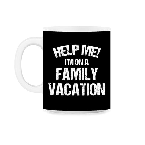Funny Family Reunion Help Me I'm On A Family Vacation Humor product - Black on White