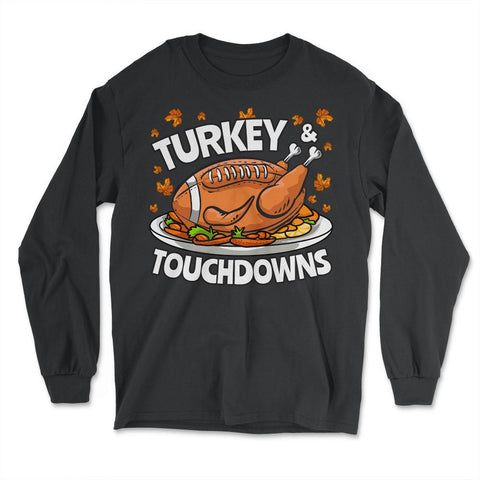 Thanksgiving Turkey & Touchdowns American Football Funny graphic - Long Sleeve T-Shirt - Black