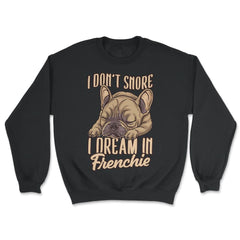 French Bulldog I Don’t Snore I Dream in Frenchie print - Unisex Sweatshirt - Black