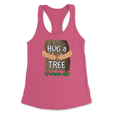 Hug a tree it’s Earth day! Earth Day T-Shirt Gift  Women's Racerback